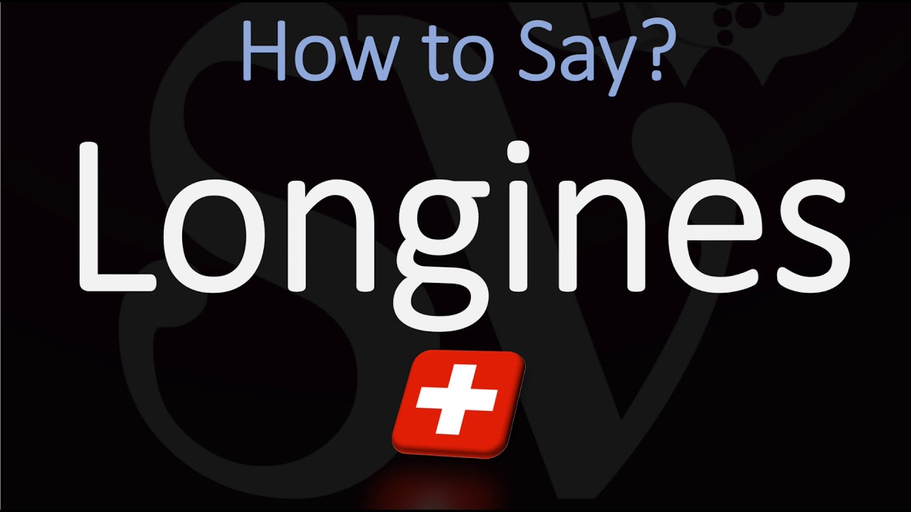 Longines Watches Pronunciation: Learn the Correct Swiss French Accent