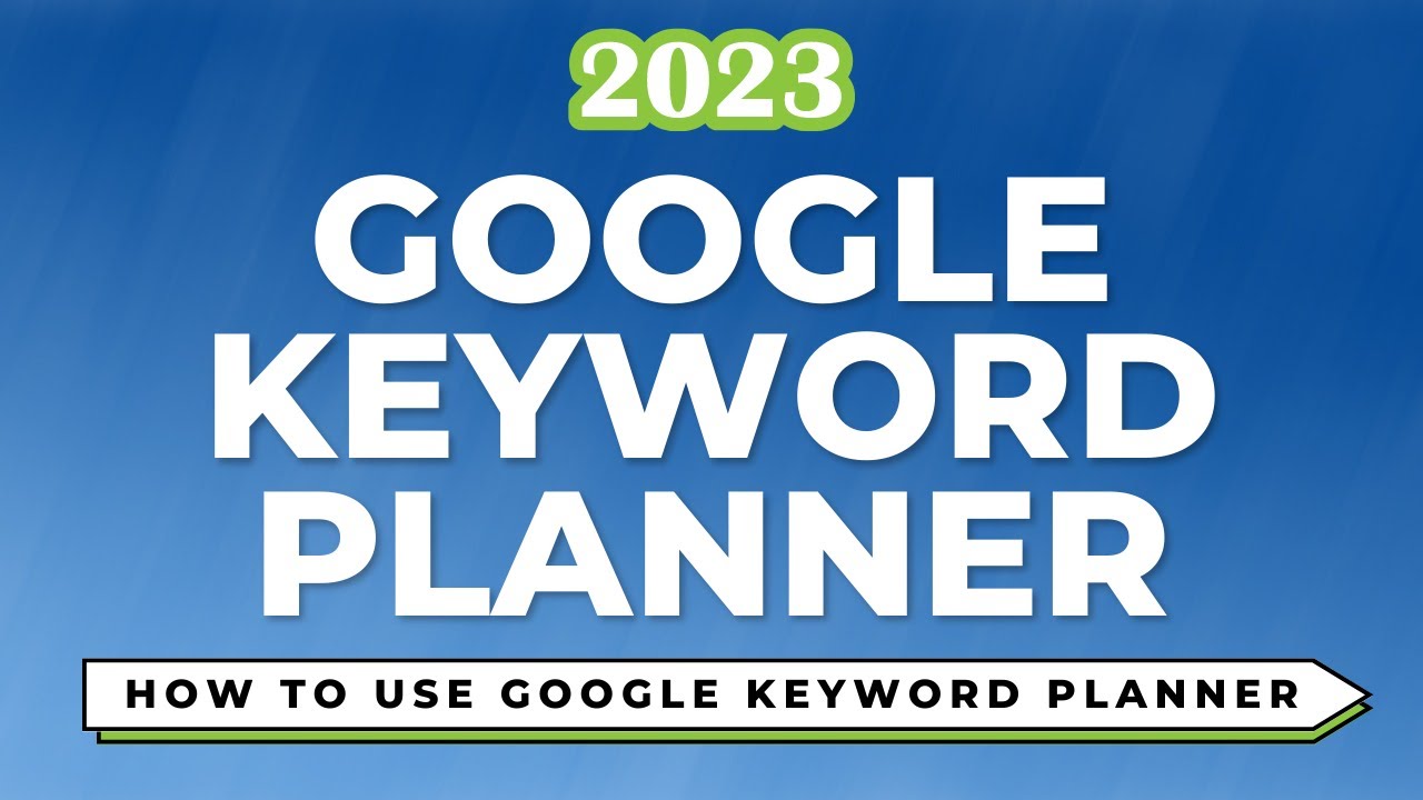 How to Use Google Keyword Planner for Free in 2023: A Complete Guide